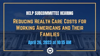 “Reducing Health Care Costs for Working Americans and Their Families”