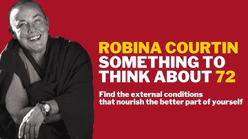 STTA 72: Find the external conditions that nourish the better part of yourself – Robina Courtin