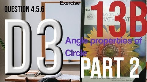 Exercise 13B questions 4(e,f),5,6.... angle properties of Circle,D3,O level, Cambridge