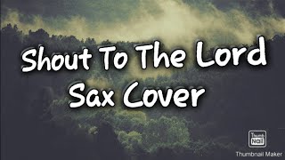 Shout to the Lord (My Jesus, my saviour) Sax cover by Raphaël Djoemena. 🎶🇸🇷🎶 key transposed to -2 🙈😁