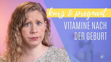 Welche Vitamine sind wichtig nach der Geburt?