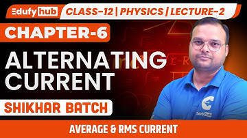 🔋 Average & RMS Current | Class 12 ISC Physics | Ch-6 | Alternating Current | Lecture-2 | Shikhar