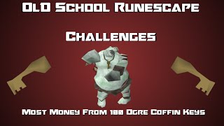 OSRS Challenges: Most Money From 100 Ogre Coffin Keys - Runescape 2007