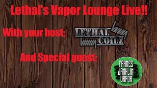 Lethal's Vapor Lounge Live!! - The Downlow with Frames Janklin Vapor!
