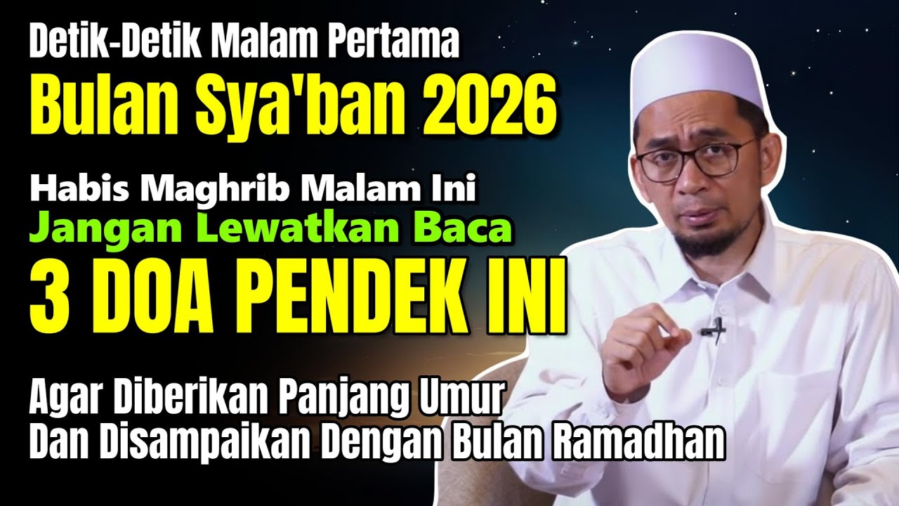 MALAM PERTAMA BULAN SYA'BAN 2026,HABIS MAGHRIB BACA 1 KALI DOA INI AGAR PANJANG UMUR HINGGA ROMADHON