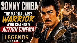 Sonny Chiba The Martial Arts Warrior Who Changed Action Cinema | Legends Never Die