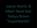 Juanjo Martin & Albert Neve feat. Nalaya Brown - Supermartxé (Original Mix)