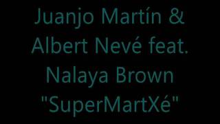 Juanjo Martin & Albert Neve feat. Nalaya Brown - Supermartxé (Original Mix)