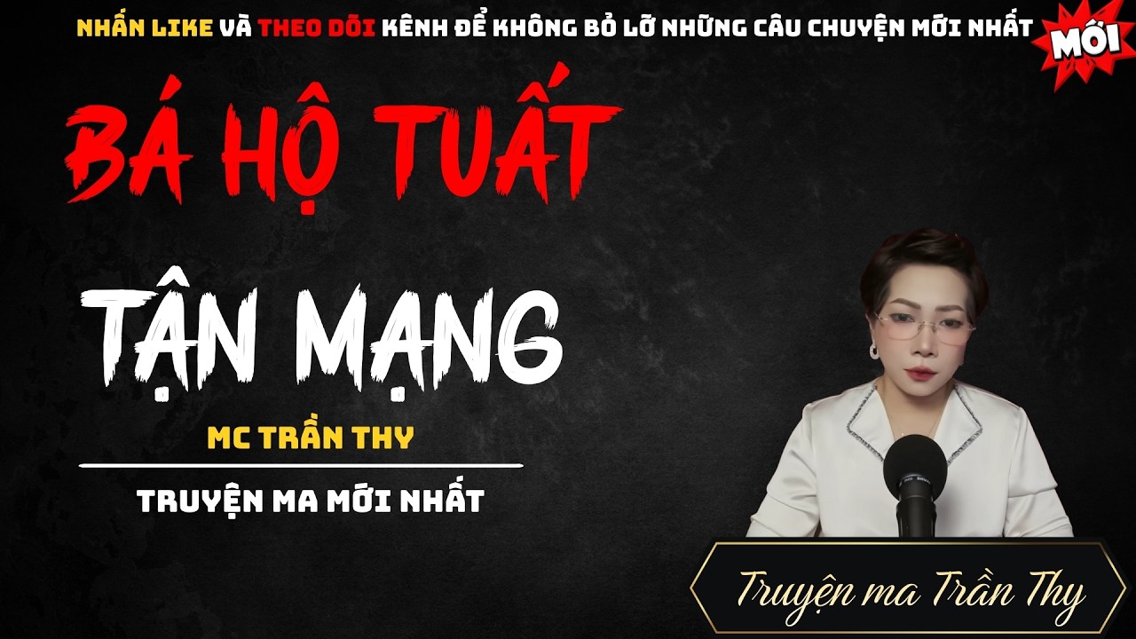 TRUYỆN MA MC TRẦN THY : BÁ HỘ TUẤT TẬN MẠNG | NGHE TRUYỆN MA ĐÊM KHUYA KINH DỊ
