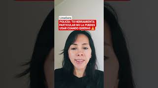 POLICÍA: TU HERRAMIENTA PARTICULAR NO LA PUEDES USAR CUANDO QUIERAS ⚠️