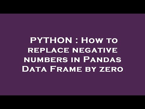PYTHON : How to replace negative numbers in Pandas Data Frame by zero