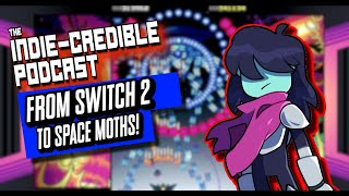 The Indie-Credible Podcast | From Switch 2 to Space Moths!