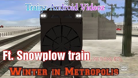 Trainz Android Videoz - Winter In Metropolis [FT. Snowplow Train, NS B40-8, ETC.] (200 sub special)