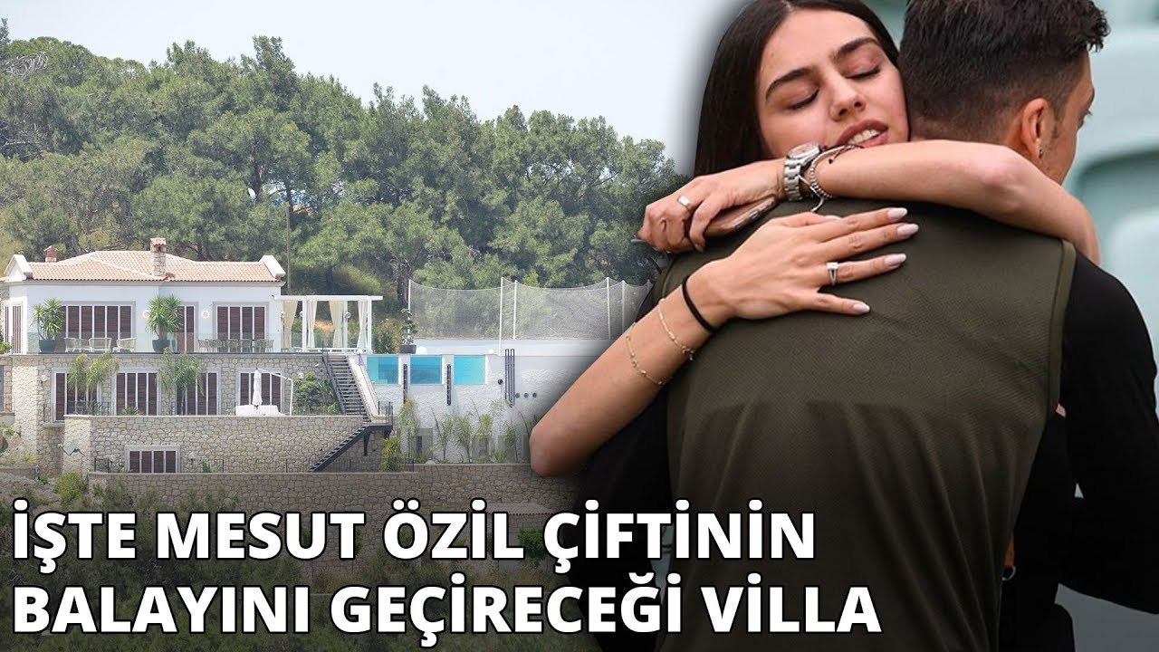 mesut ozil balayini cesme deki yeni villasinda gecirecek youtube