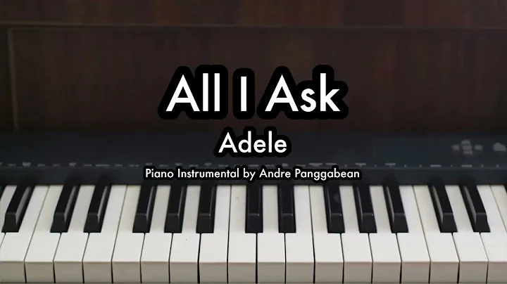 All I Ask - Adele | Piano Karaoke by Andre Panggabean
