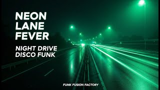 Neon Lane Fever - Energetic Disco Funk for Night Drive | Neon Highway Vibes [FUNK FUSION FACTORY]