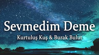 Kurtuluş Kuş & Burak Bulut - Sevmedim Deme (Sözleri/Lyrics)