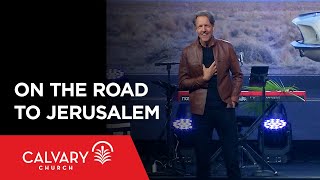 On the Road to Jerusalem  Matthew 21:111  Skip Heitzig