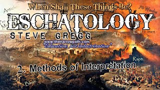 Methods of Interpretation - Steve Gregg | When Shall These Things Be? (Eschatology) Lecture 2
