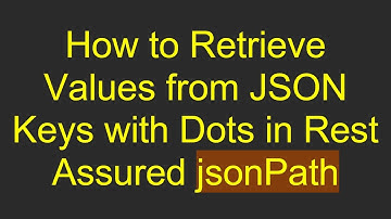 How to Retrieve Values from JSON Keys with Dots in Rest Assured jsonPath