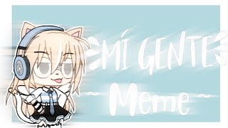 •Mi gente• [Meme] ~Gacha Life~ {ft Celeste Senpaii}