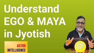 Understand EGO &amp; MAYA in Jyotish || ज्योतिष में अहंकार व् माया को समझें
