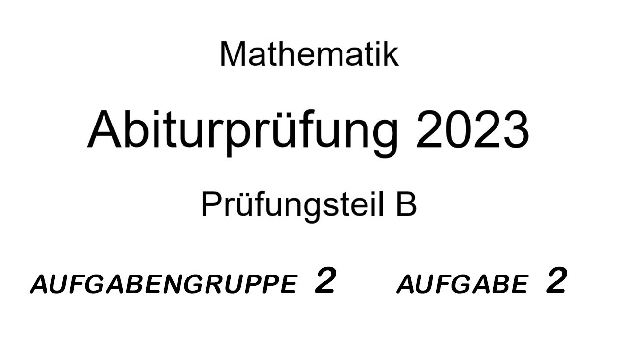 Mathe Abitur Bayern Aufgaben Mathematik (Bayern) Abiturprüfung 2023 Prüfungsteil B Aufgabengruppe 2