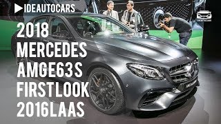 2018 Mercedes AMG E63 S First Look – 2016 LAAS