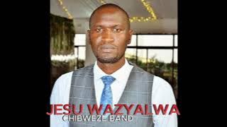 CHIBWEZE BAND   JESU WAZYALWA