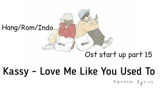 Kassy - Love Me Like You Used To (날 사랑한 처음의 너로 돌아와) Start Up OST Part 15 /lirik terjemahan