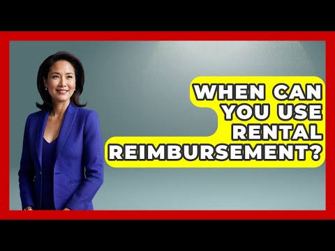 When Can You Use Rental Reimbursement