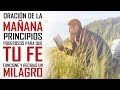 🔥ORACION DE LA MAÑANA 🙏 3 PRINCIPIOS PARA QUE TU FE FUNCIONE Y RECIBAS UN MILAGRO DE PARTE DE DIOS