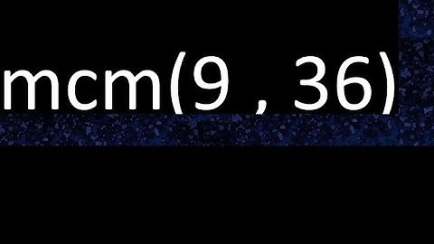 mcm 9 y 36 , minimo comun multiplo , mcm(9 , 36)= como se halla , ejemplos