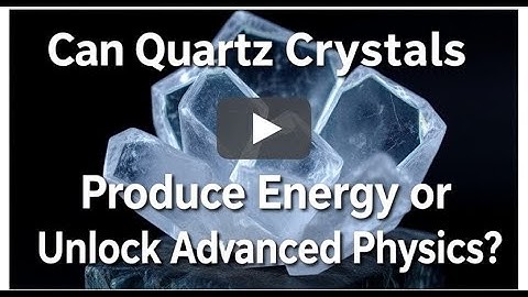 Can Quartz Crystals Produce Energy or Unlock Advanced Physics?