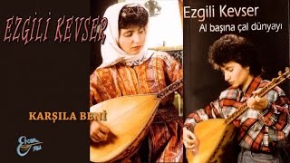 EZGİLİ KEVSER - KARŞILA BENİ Resimi