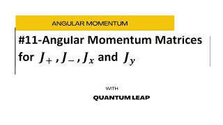 #11-Angular Momentum Matrices for  J + , J_,  J_x and  J_y