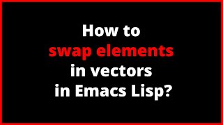 How to swap elements in vectors in Emacs Lisp | cl-rotatef
