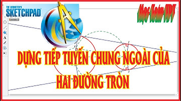 Dựng tiếp tuyến chung ngoài của hai đường tròn ( Sketchpad)
