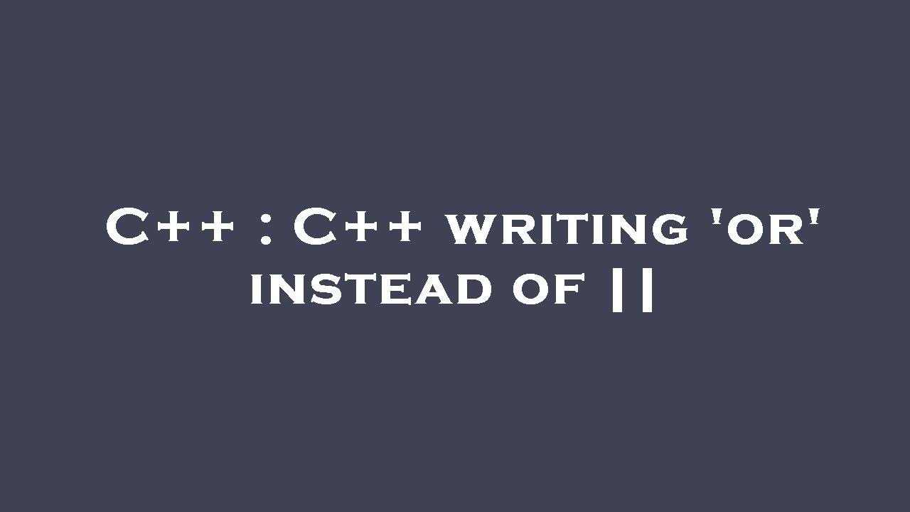 C++ : C++ writing 'or' instead of || - YouTube