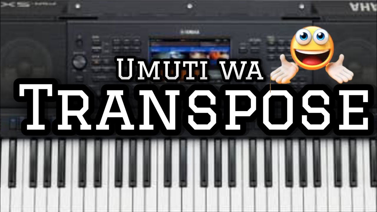 Kwiga piano/Ep4: NGUBU UBURYO BWOROSHYE[UKO WAMENYA GUKORESHA TRANSPOSE KURI PIANO]