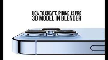 How to create iPhone 13 Pro 3d model in Blender