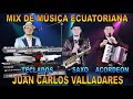 Mix de musica nacional ecuatoriana 2023 en vivo    juan carlos valladares