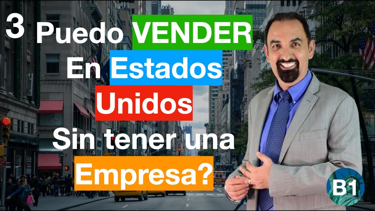 B1 Resumen Anual 3 ¿Puedo vender mis productos en Estados Unidos sin ...