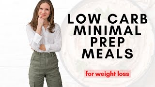 Low Carb Minimal Prep Meals for Weight Loss