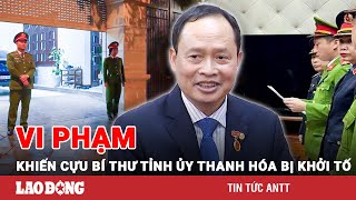 Vì sao cựu Bí thư Tỉnh uỷ Thanh Hoá Trịnh Văn Chiến bị khởi tố, khám xét nhà? | BLĐ