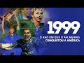 DOCUMENTÁRIO |1999 - O ano em que o PALMEIRAS conquistou a AMÉRICA