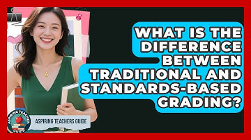 What Is The Difference Between Traditional And Standards-Based Grading? - Aspiring Teacher Guide