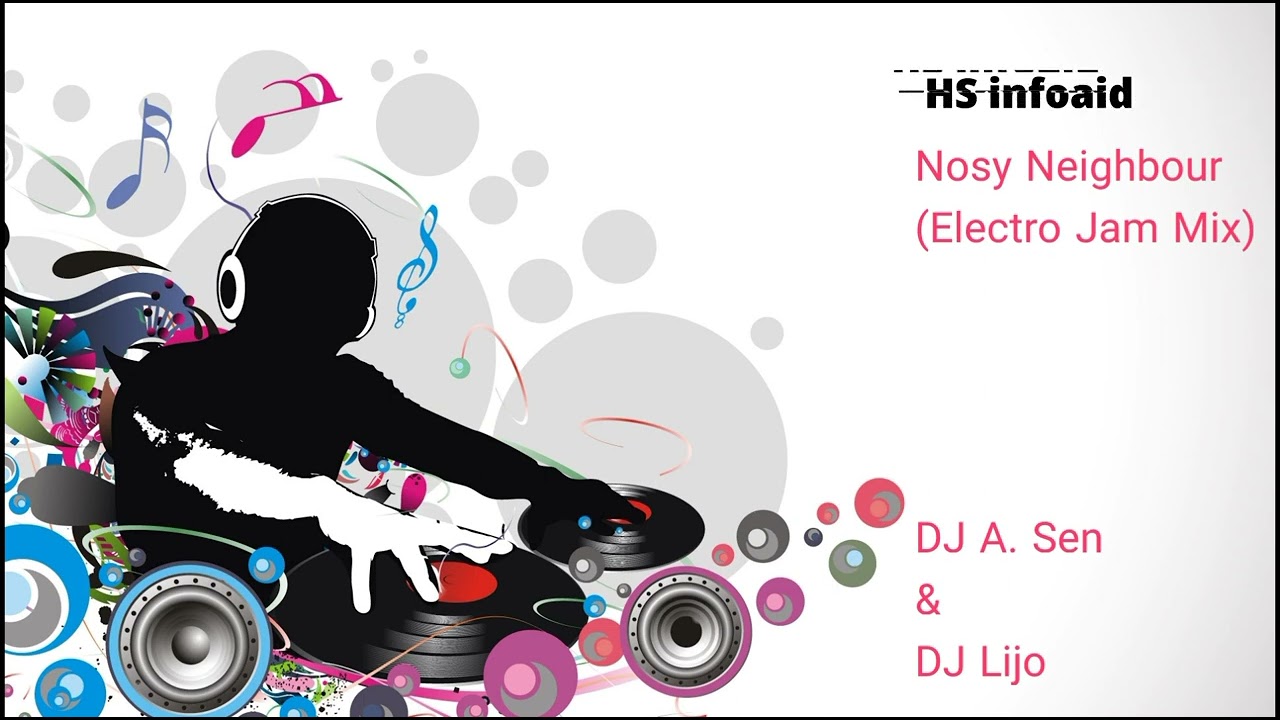 DJ A Sen  DJ Lijo   Nosy Neighbour Electro Jam Mix   HS infoaid