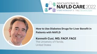 How to Use Diabetes Drugs for Liver Benefit in Patients with NAFLD   Kenneth Cusi, MD, FACP, FACE