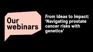 From Ideas to Impact: Navigating prostate cancer risks with genetics
